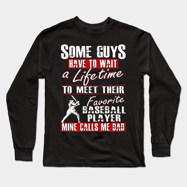 Some guys have to wait a lifetime to meet their favorite baseball player mine calls me dad Long Sleeve T-Shirt by vnsharetech